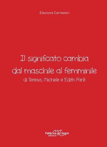 Il significato cambia dal maschile al femminile di Teresa, Michele e Edith Far&egrave;