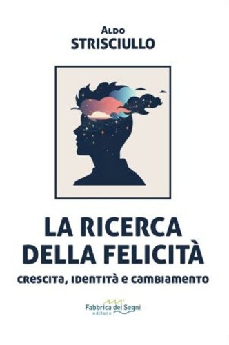 La ricerca della felicit&agrave;. Crescita, identit&agrave; e cambiamento