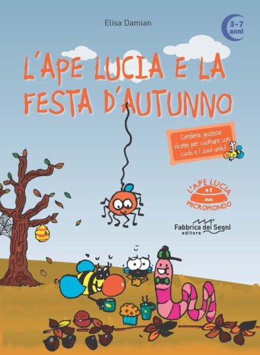 L'ape Lucia e la festa d'autunno. L'ape Lucia e il suo micromondo