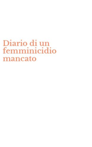 Diario di un femminicidio mancato