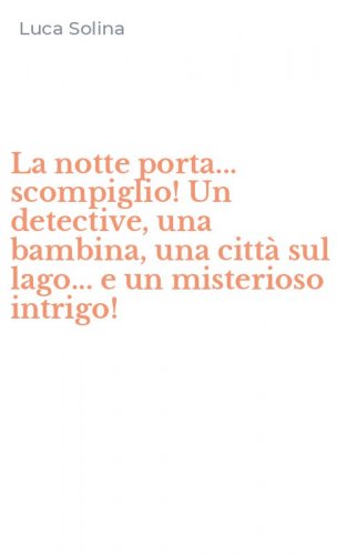 La notte porta... scompiglio! Un detective, una bambina, una citt&agrave; sul lago... e un misterioso intrigo!