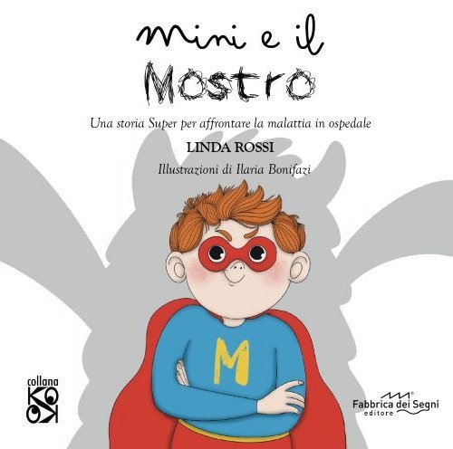 Mini e il mostro. Una storia super per affrontare la malattia in ospedale