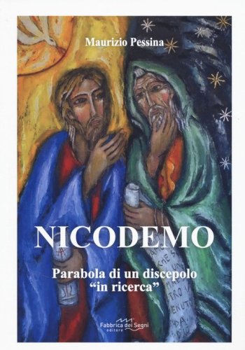 Nicodemo. Parabola di un discepolo &laquo;in ricerca&raquo;