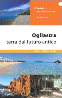 Ogliastra. Terra dal futuro antico. Ediz. italiana e inglese