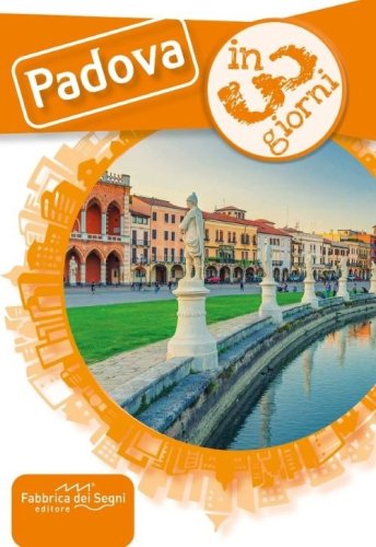 Padova in 3 giorni. Una guida, una traccia