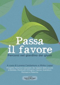 Passa il favore. Percorsi nel giardino dei giusti