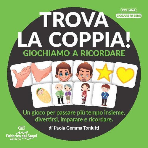 Trova la coppia! Giochiamo a ricordare. Una proposta semplice per allineare le capacit&agrave; di memoria, attenzione e associazione del bambino dai 3 ai 6 anni