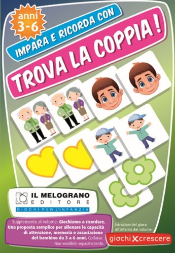 Trova la coppia! Giochiamo a ricordare. Una proposta semplice per allineare le capacit&agrave; di memoria, attenzione e associazione del bambino dai 3 ai 6 anni