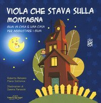 Viola che stava sulla montagna. Guai in casa e una casa per aggiustare i guai