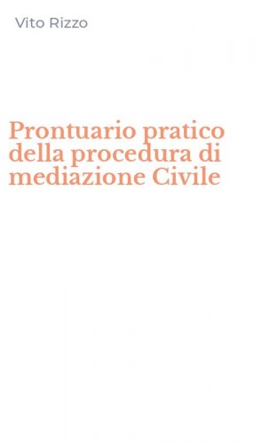 Prontuario pratico della procedura di mediazione Civile