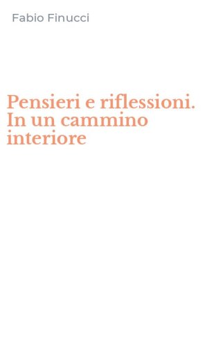 Pensieri e riflessioni. In un cammino interiore