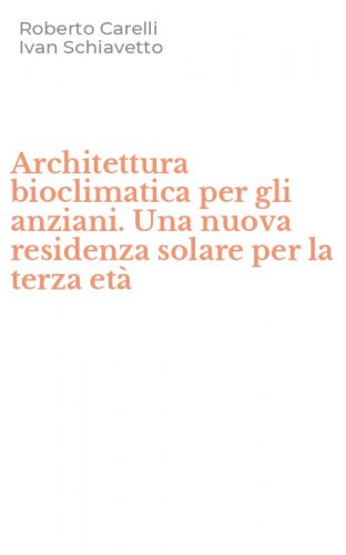 Architettura bioclimatica per gli anziani. Una nuova residenza solare per la terza et&agrave;