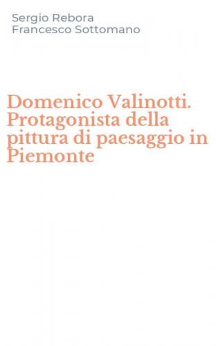 Domenico Valinotti. Protagonista della pittura di paesaggio in Piemonte