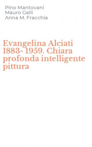 Evangelina Alciati 1883-1959. Chiara profonda intelligente pittura