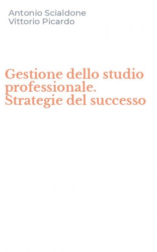 Gestione dello studio professionale. Strategie del successo