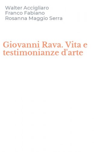 Giovanni Rava. Vita e testimonianze d'arte