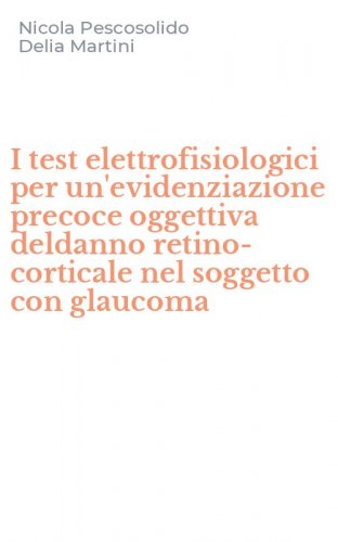 I test elettrofisiologici per un'evidenziazione precoce oggettiva deldanno retino-corticale nel soggetto con glaucoma