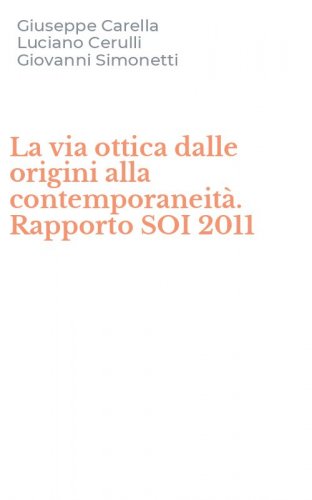 La via ottica dalle origini alla contemporaneit&agrave;. Rapporto SOI 2011