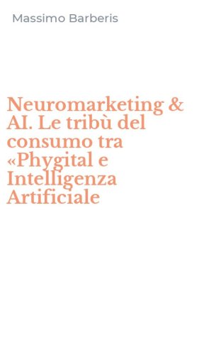 Neuromarketing & AI. Le trib&ugrave; del consumo tra &laquo;Phygital e Intelligenza Artificiale