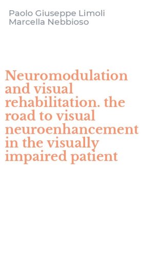 Neuromodulation and visual rehabilitation. the road to visual neuroenhancement in the visually impaired patient