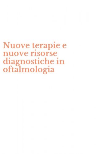 Nuove terapie e nuove risorse diagnostiche in oftalmologia