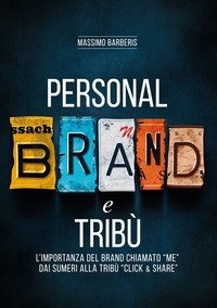 Personal brand e trib&ugrave;. L'importanza del brand chiamato &laquo;me&raquo; dai sumeri alla trib&ugrave; &laquo;click & share&raquo;