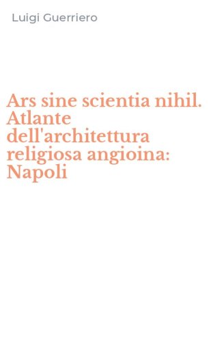 Ars sine scientia nihil. Atlante dell'architettura religiosa angioina: Napoli
