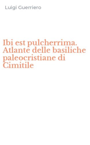 Ibi est pulcherrima. Atlante delle basiliche paleocristiane di Cimitile