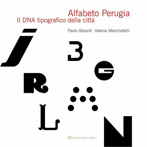 Alfabeto Perugia. Il DNA tipografico della citt&agrave;