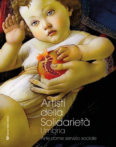 Artisti della solidariet&agrave;. Umbria. Arte come servizio sociale