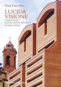 Lucida visione. I cinquant'anni del liceo di Citt&agrave; della Pieve tra storia e futuro