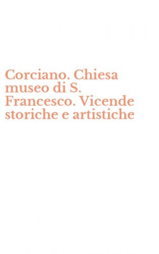 Corciano. Chiesa museo di S. Francesco. Vicende storiche e artistiche