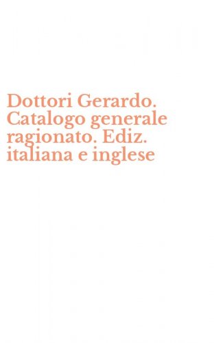 Dottori Gerardo. Catalogo generale ragionato. Ediz. italiana e inglese