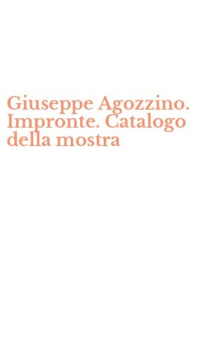 Giuseppe Agozzino. Impronte. Catalogo della mostra