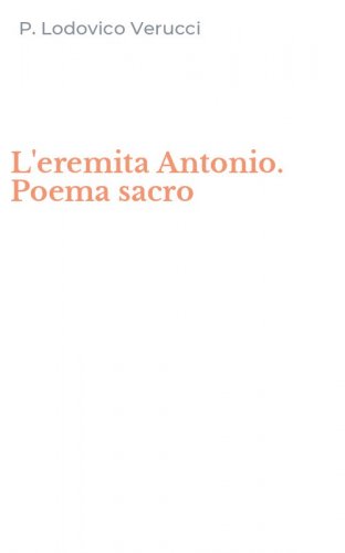 L'eremita Antonio. Poema sacro