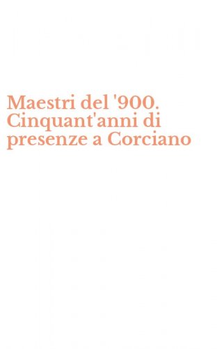 Maestri del '900. Cinquant'anni di presenze a Corciano
