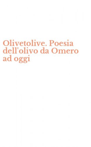 Olivetolive. Poesia dell'olivo da Omero ad oggi