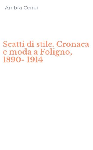 Scatti di stile. Cronaca e moda a Foligno, 1890-1914