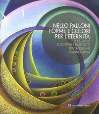 Nello Palloni forme e colori per l'eternit&agrave;. La lezione di Dottori e Bruschetti fra tradizione e avanguardia