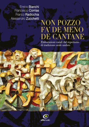 Non pozzo fa' de meno de cantane. Elaborazioni corali dal repertorio di tradizione orale umbro