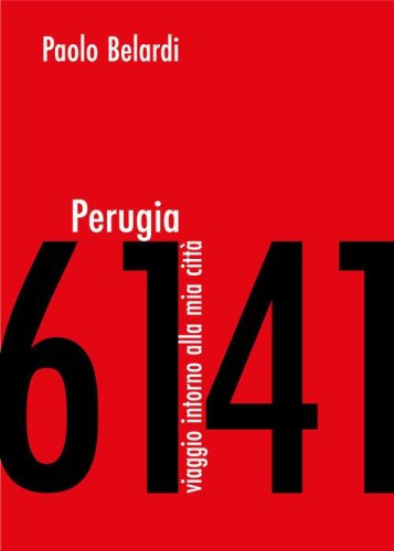Perugia 6141. Viaggio intorno alla mia citt&agrave;