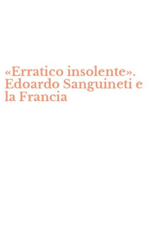 &laquo;Erratico insolente&raquo;. Edoardo Sanguineti e la Francia