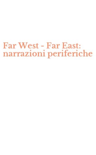 Far West - Far East: narrazioni periferiche