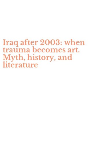 Iraq after 2003: when trauma becomes art. Myth, history, and literature