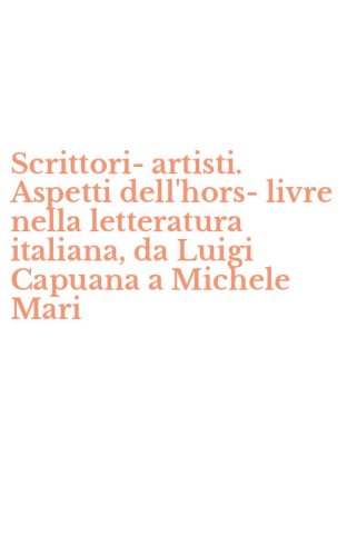 Scrittori-artisti. Aspetti dell'hors-livre nella letteratura italiana, da Luigi Capuana a Michele Mari