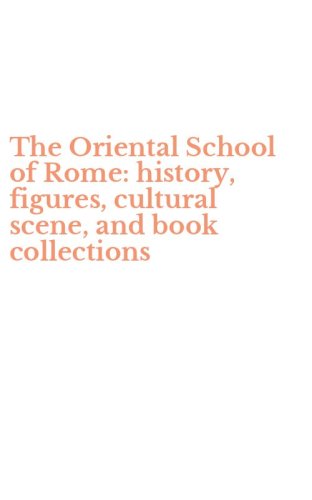 The Oriental School of Rome: history, figures, cultural scene, and book collections