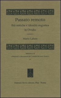 Passato remoto. Et&agrave; mitiche e identit&agrave; augustea in Ovidio