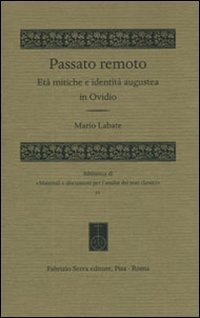 Passato remoto. Et&agrave; mitiche e identit&agrave; augustea in Ovidio