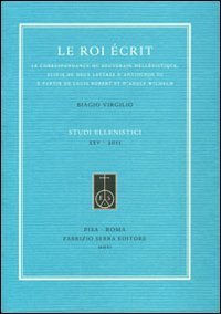 La roi &eacute;crit. Le correspondance du souverain hell&eacute;nistique, suivie de deux lettres d'Antiochos III &agrave; partir de Louis Robert et d'Adolf Wilhelm