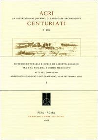 Sistemi centuriali e opere di assetto agrario tra et&agrave; romana e primo Medioevo... Atti del Convegno (Padova-Ravenna, 10-12 settembre 2009). Ediz. italiana e inglese